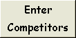 Enter Competitors